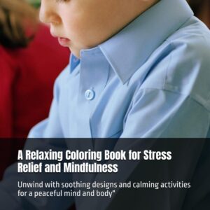 A Relaxing Coloring Book for Stress Relief and Mindfulness: Unwind with soothing designs and calming activities for a peaceful mind and body”
