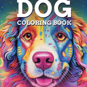 Relaxation Dog Coloring Book For Kids Ages 8-12 and Adults: (For Dog Lovers Seeking Stress Relief and Less Anxiety – 50 Unique Dog Pictures For Kids and Adults) (Animals Coloring Books)